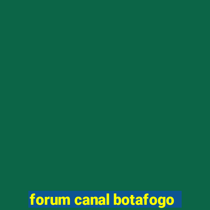 forum canal botafogo